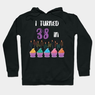 I Turned 38 In Quarantine funny idea birthday t-shirt Hoodie